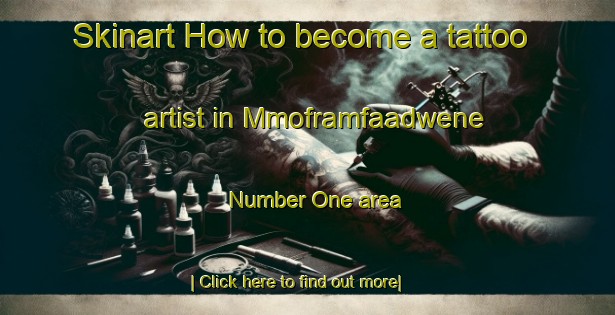 Skinart How to become a tattoo artist in Mmoframfaadwene Number One area-United Kingdom