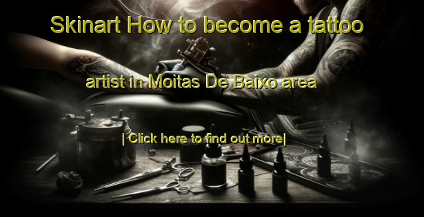 Skinart How to become a tattoo artist in Moitas De Baixo area-United Kingdom