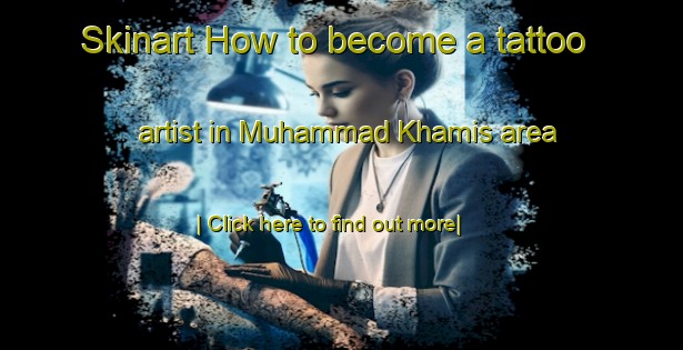 Skinart How to become a tattoo artist in Muhammad Khamis area-United Kingdom