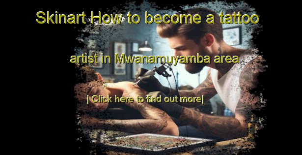 Skinart How to become a tattoo artist in Mwanamuyamba area-United Kingdom