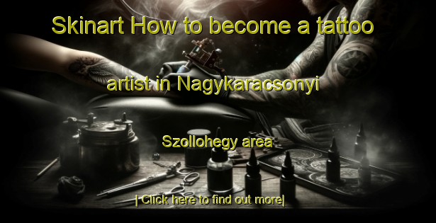 Skinart How to become a tattoo artist in Nagykaracsonyi Szollohegy area-United Kingdom