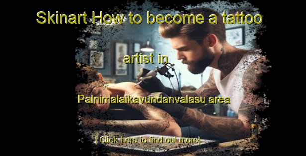 Skinart How to become a tattoo artist in Palnimalaikavundanvalasu area-United Kingdom