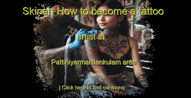 Skinart How to become a tattoo artist in Pattiniyarmakilankulam area-United Kingdom