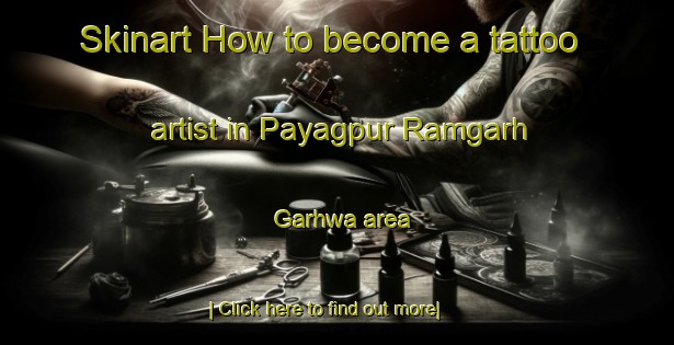 Skinart How to become a tattoo artist in Payagpur Ramgarh Garhwa area-United Kingdom