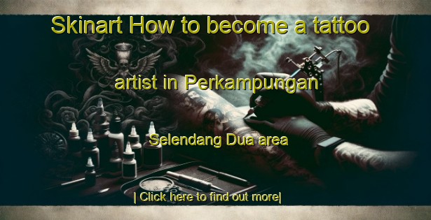 Skinart How to become a tattoo artist in Perkampungan Selendang Dua area-United Kingdom