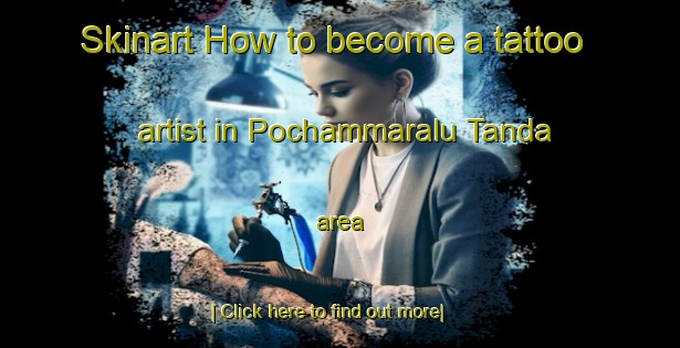 Skinart How to become a tattoo artist in Pochammaralu Tanda area-United Kingdom