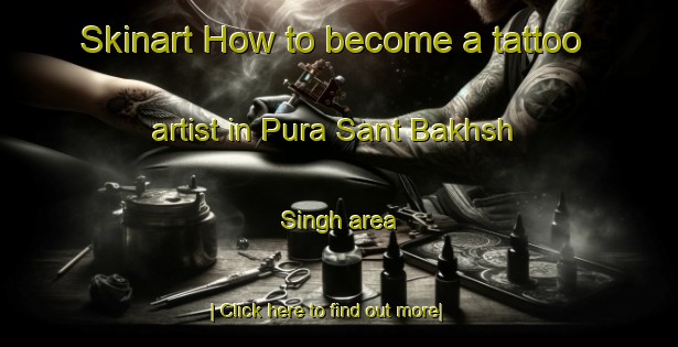 Skinart How to become a tattoo artist in Pura Sant Bakhsh Singh area-United Kingdom