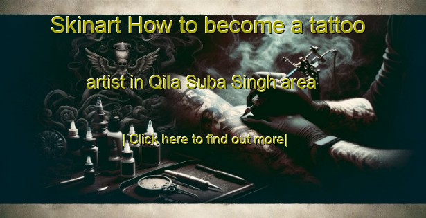 Skinart How to become a tattoo artist in Qila Suba Singh area-United Kingdom