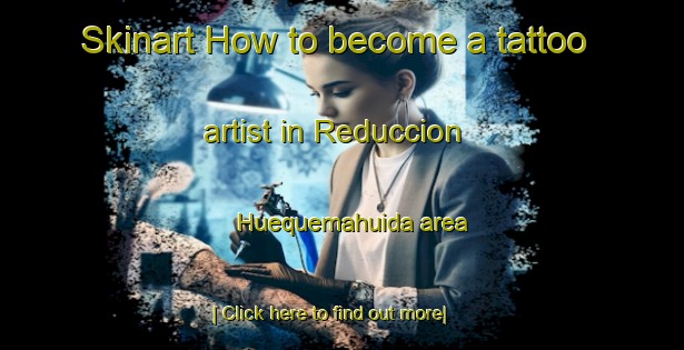 Skinart How to become a tattoo artist in Reduccion Huequemahuida area-United Kingdom