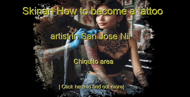 Skinart How to become a tattoo artist in San Jose Nil Chiquito area-United Kingdom