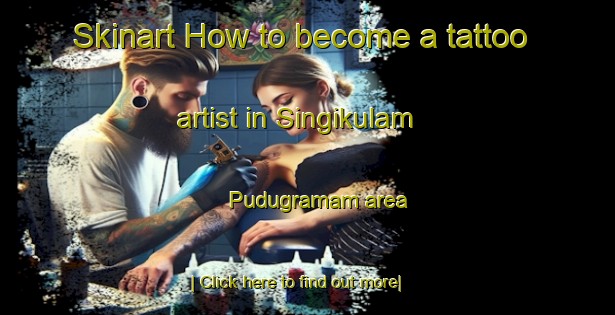 Skinart How to become a tattoo artist in Singikulam Pudugramam area-United Kingdom