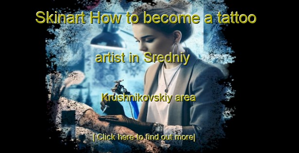 Skinart How to become a tattoo artist in Sredniy Krushnikovskiy area-United Kingdom