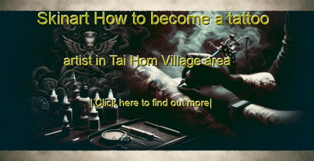 Skinart How to become a tattoo artist in Tai Hom Village area-United Kingdom