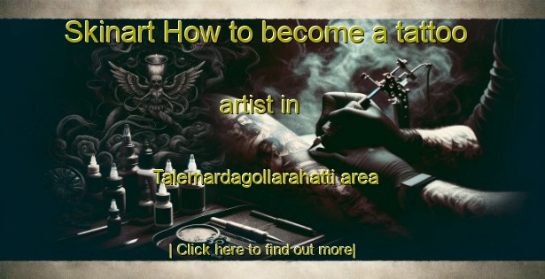 Skinart How to become a tattoo artist in Talemardagollarahatti area-United Kingdom