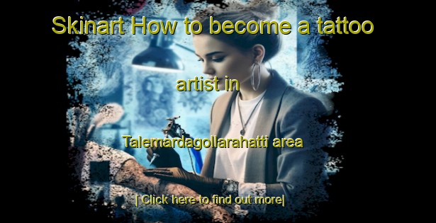 Skinart How to become a tattoo artist in Talemardagollarahatti area-United Kingdom