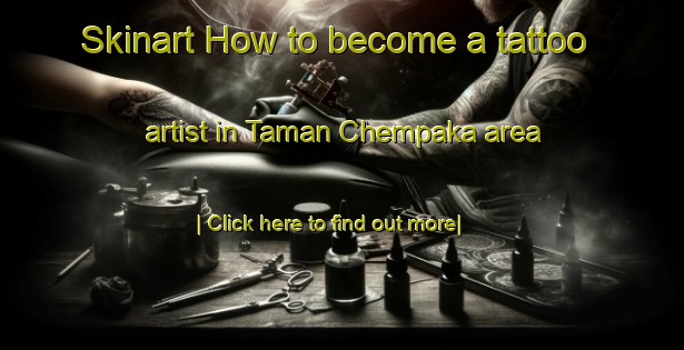 Skinart How to become a tattoo artist in Taman Chempaka area-United Kingdom