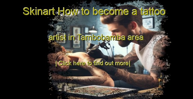 Skinart How to become a tattoo artist in Tambobamba area-United Kingdom