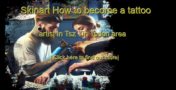 Skinart How to become a tattoo artist in Tsz Tin Tsuen area-United Kingdom