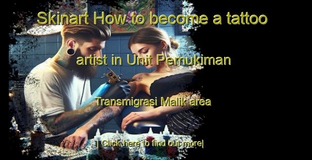 Skinart How to become a tattoo artist in Unit Pemukiman Transmigrasi Malik area-United Kingdom