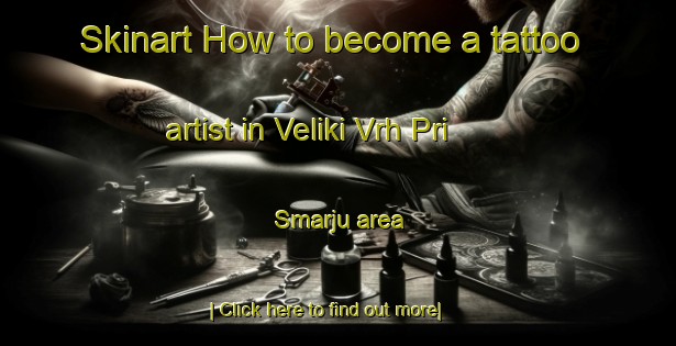 Skinart How to become a tattoo artist in Veliki Vrh Pri Smarju area-United Kingdom