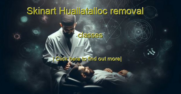 Skinart Huallatalloc removal classes-United Kingdom