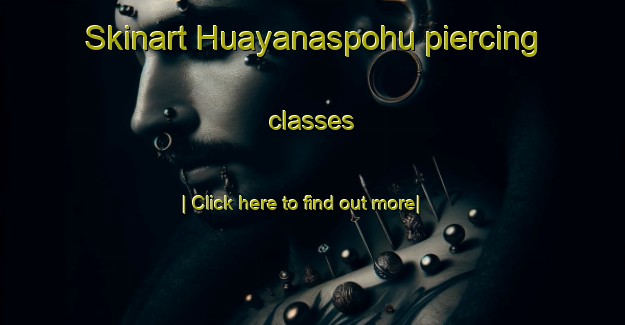 Skinart Huayanaspohu piercing classes-United Kingdom