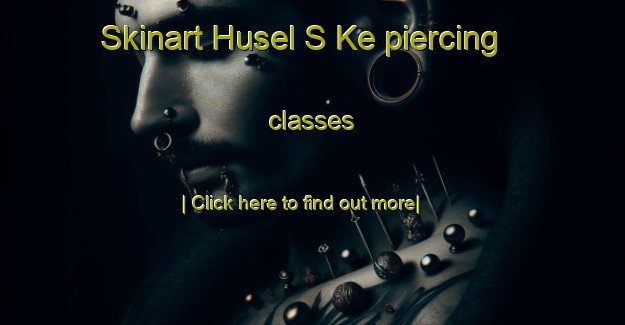 Skinart Husel S Ke piercing classes-United Kingdom