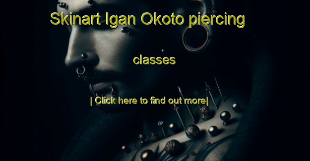 Skinart Igan Okoto piercing classes-United Kingdom