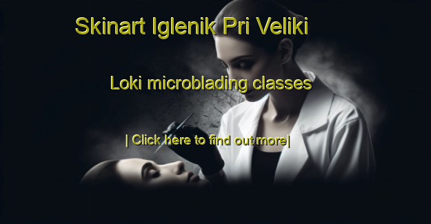 Skinart Iglenik Pri Veliki Loki microblading classes-United Kingdom