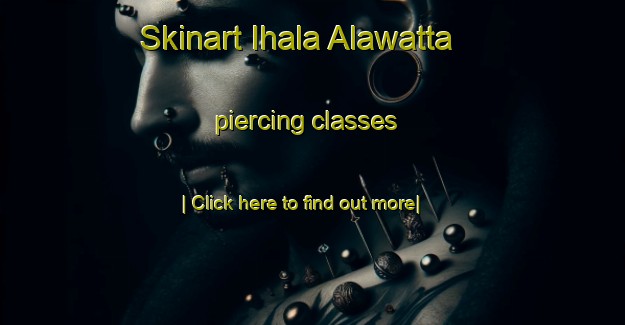 Skinart Ihala Alawatta piercing classes-United Kingdom