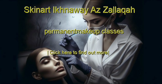 Skinart Ikhnaway Az Zallaqah permanentmakeup classes-United Kingdom