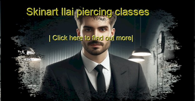 Skinart Ilai piercing classes-United Kingdom