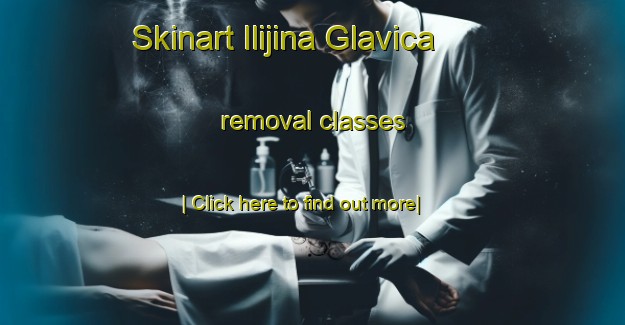 Skinart Ilijina Glavica removal classes-United Kingdom