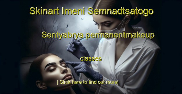 Skinart Imeni Semnadtsatogo Sentyabrya permanentmakeup classes-United Kingdom