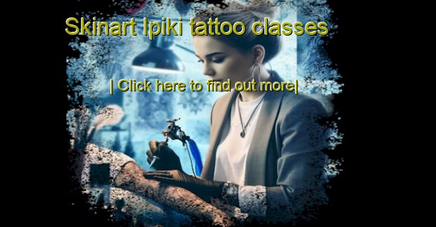 Skinart Ipiki tattoo classes-United Kingdom