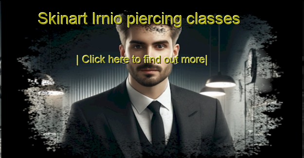 Skinart Irnio piercing classes-United Kingdom