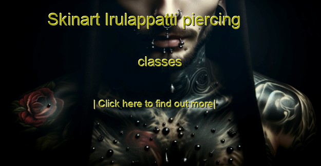 Skinart Irulappatti piercing classes-United Kingdom