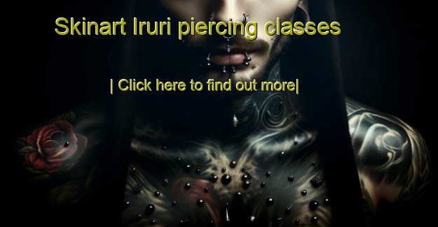 Skinart Iruri piercing classes-United Kingdom