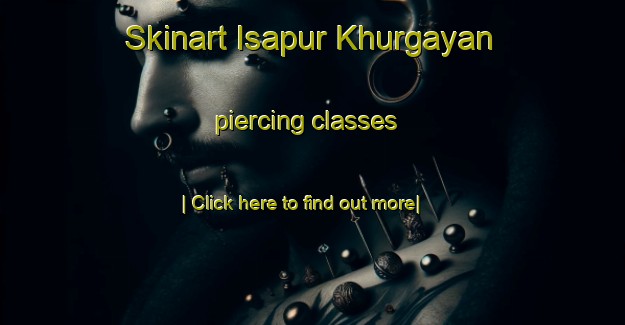 Skinart Isapur Khurgayan piercing classes-United Kingdom