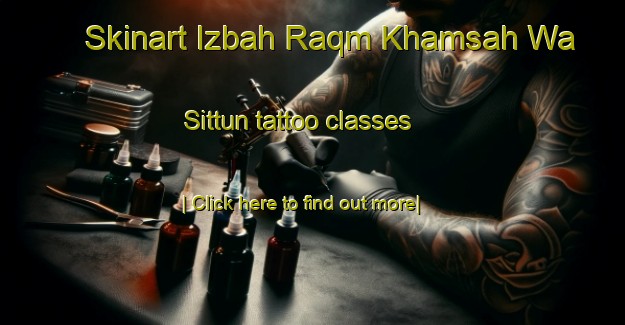 Skinart Izbah Raqm Khamsah Wa Sittun tattoo classes-United Kingdom