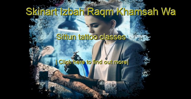 Skinart Izbah Raqm Khamsah Wa Sittun tattoo classes-United Kingdom