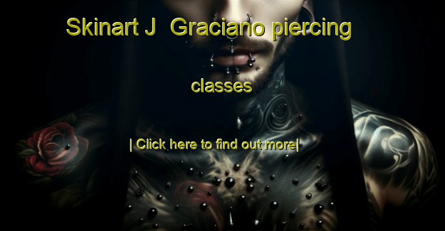 Skinart J  Graciano piercing classes-United Kingdom