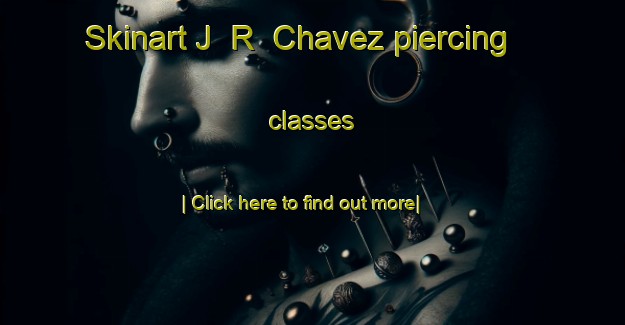 Skinart J  R  Chavez piercing classes-United Kingdom