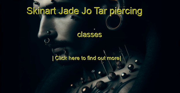 Skinart Jade Jo Tar piercing classes-United Kingdom