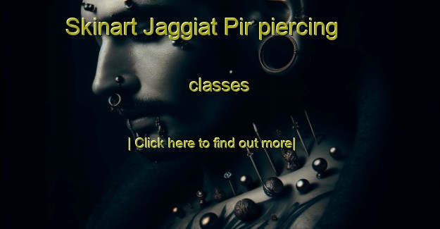 Skinart Jaggiat Pir piercing classes-United Kingdom