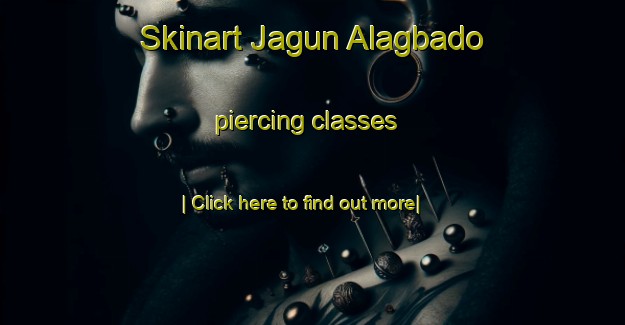 Skinart Jagun Alagbado piercing classes-United Kingdom