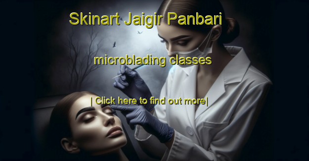 Skinart Jaigir Panbari microblading classes-United Kingdom