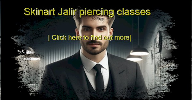 Skinart Jalir piercing classes-United Kingdom