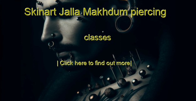 Skinart Jalla Makhdum piercing classes-United Kingdom