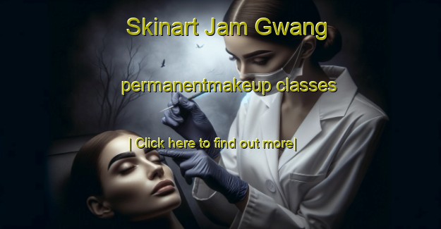 Skinart Jam Gwang permanentmakeup classes-United Kingdom